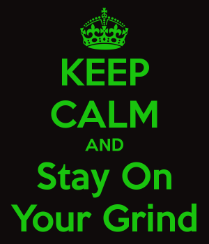 keep-calm-and-stay-on-your-grind-9